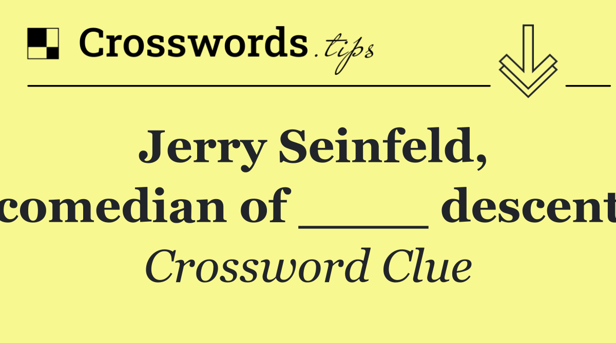 Jerry Seinfeld, comedian of ____ descent