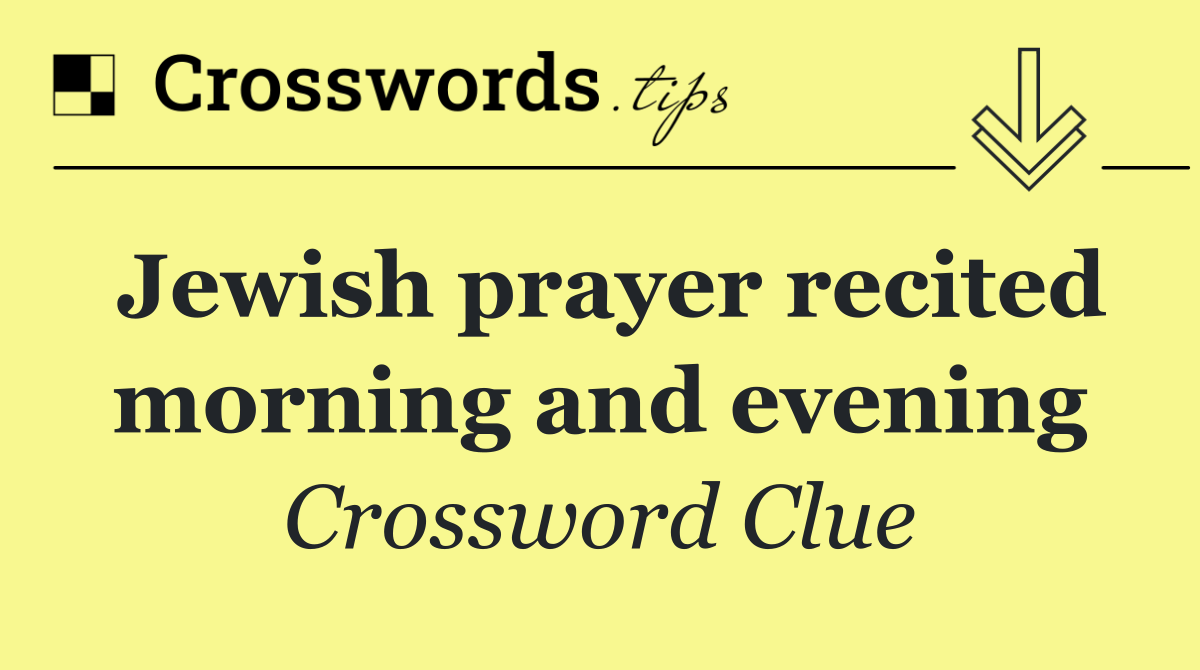 Jewish prayer recited morning and evening