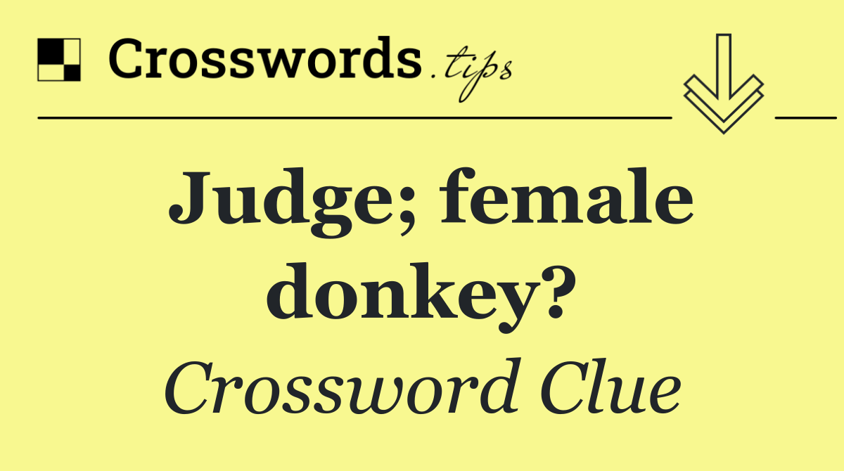 Judge; female donkey?