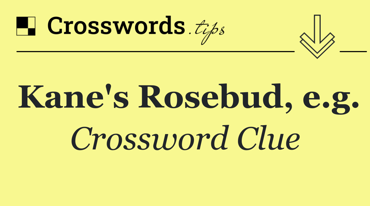 Kane's Rosebud, e.g.