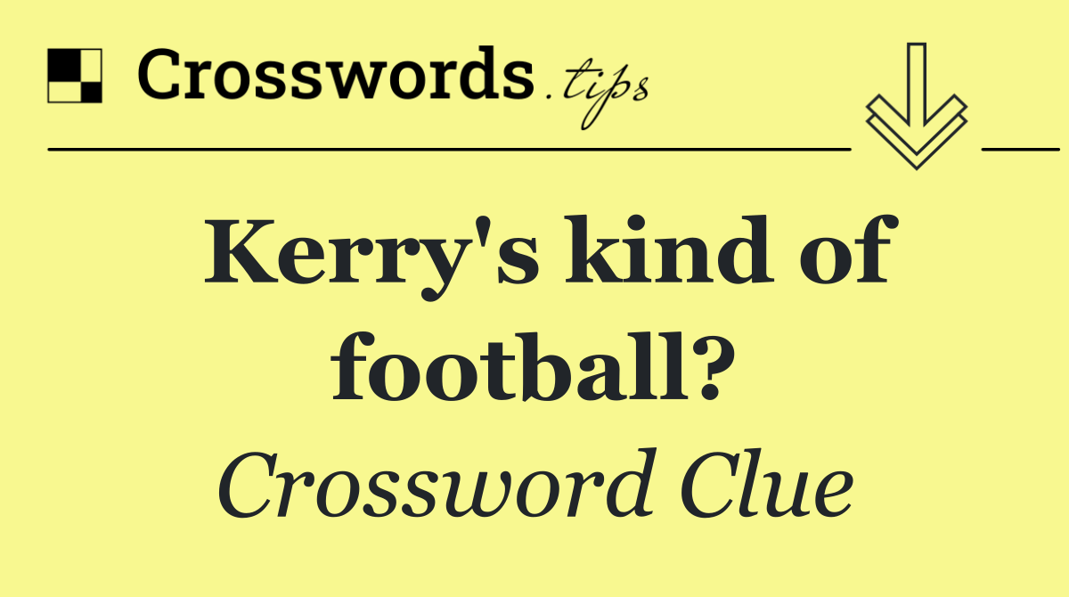 Kerry's kind of football?