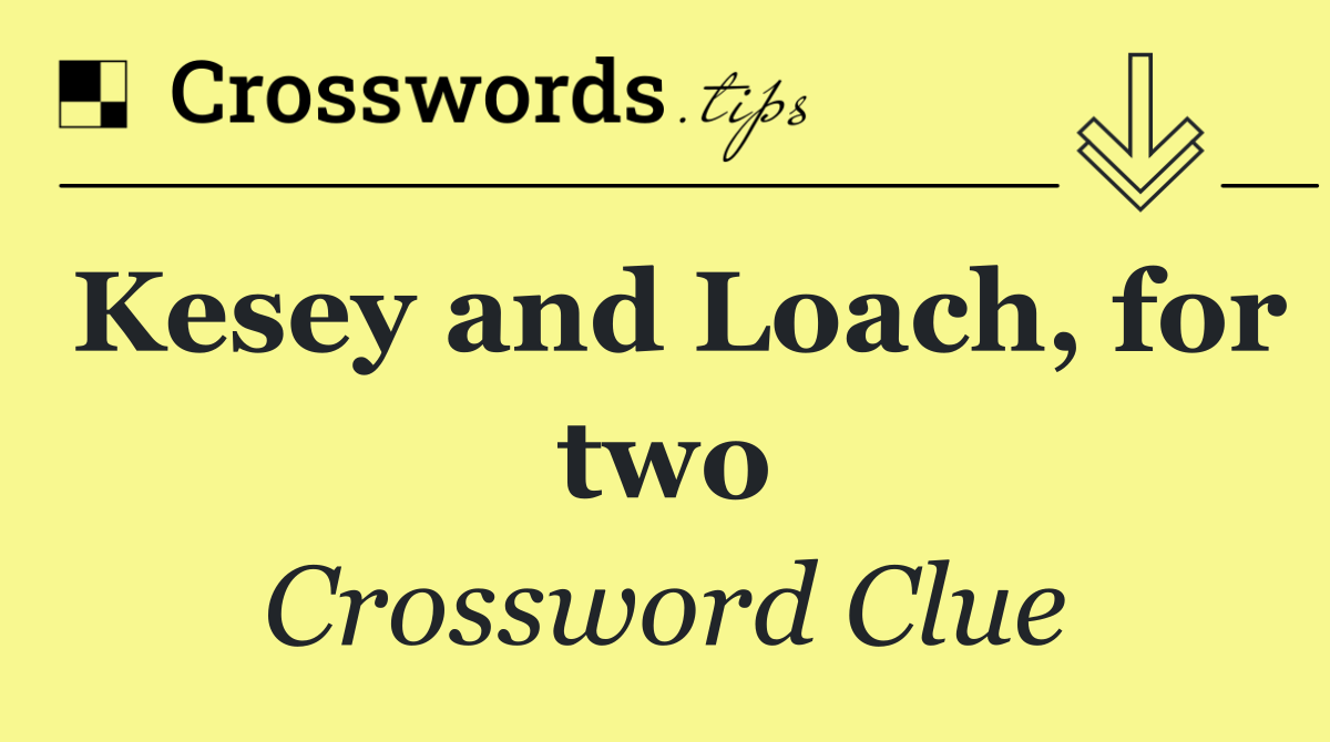 Kesey and Loach, for two