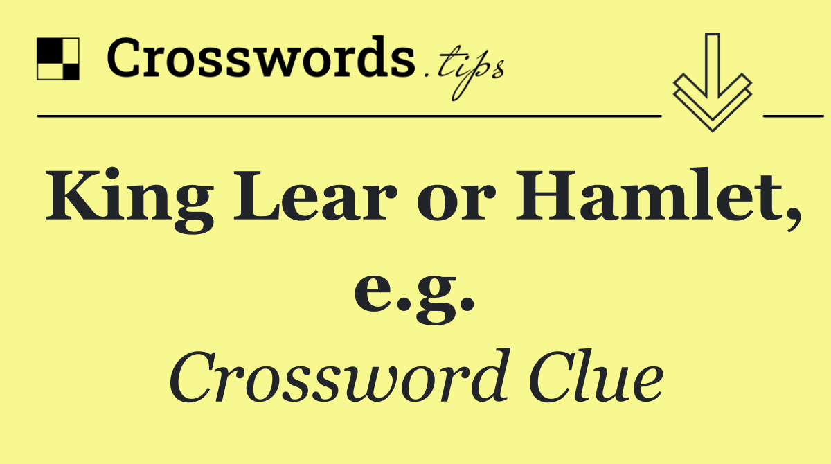 King Lear or Hamlet, e.g.