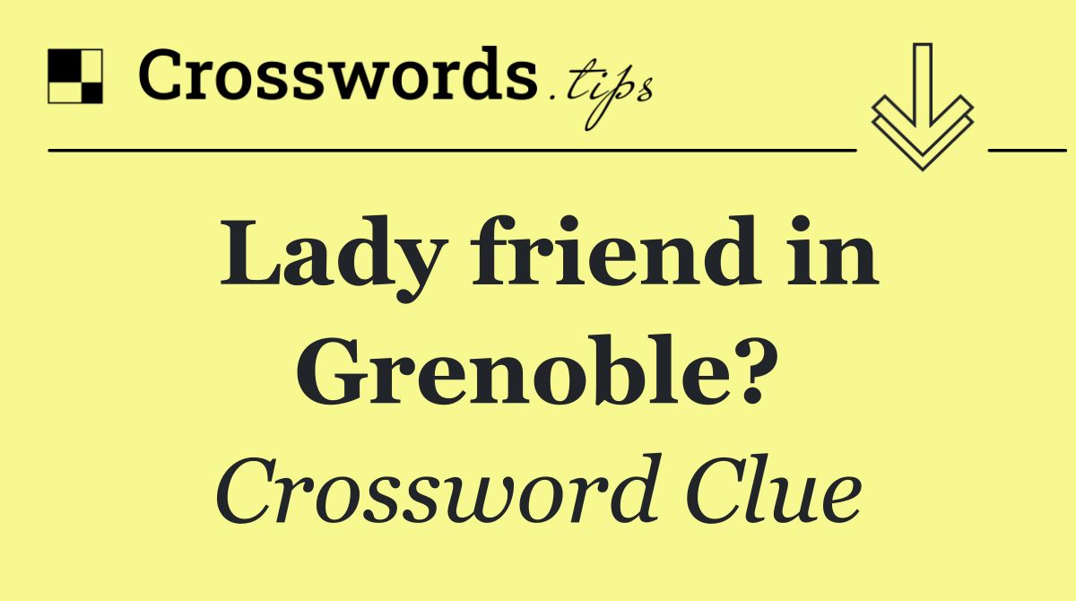 Lady friend in Grenoble?