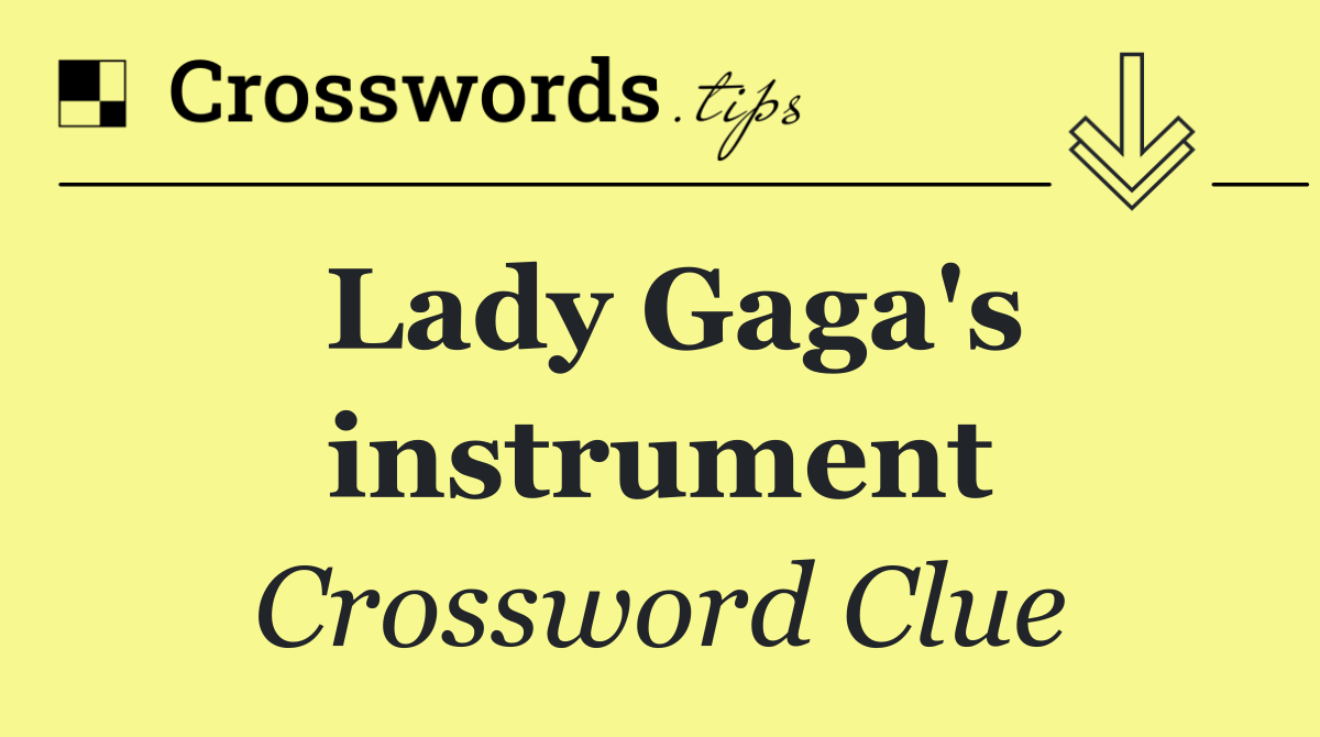 Lady Gaga's instrument