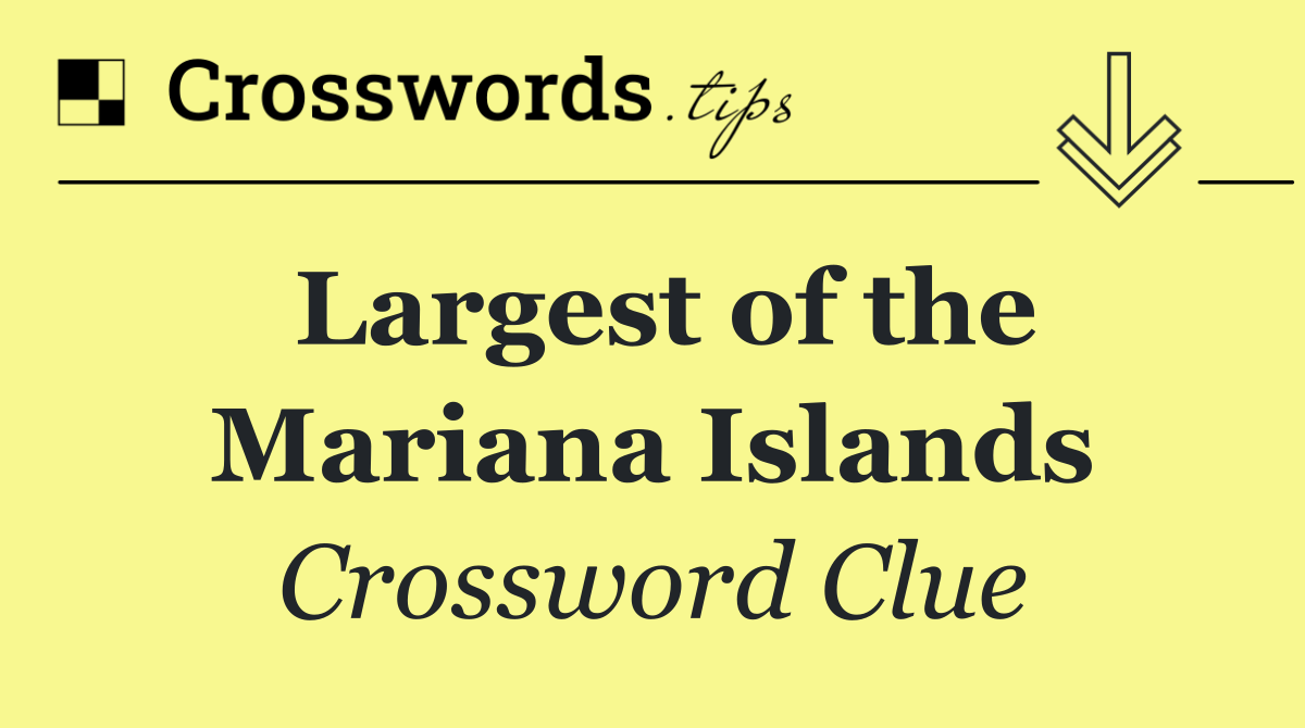 Largest of the Mariana Islands