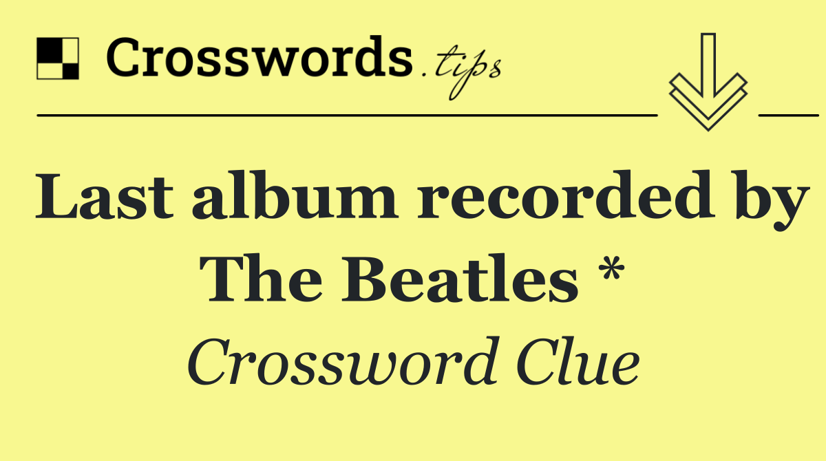 Last album recorded by The Beatles *