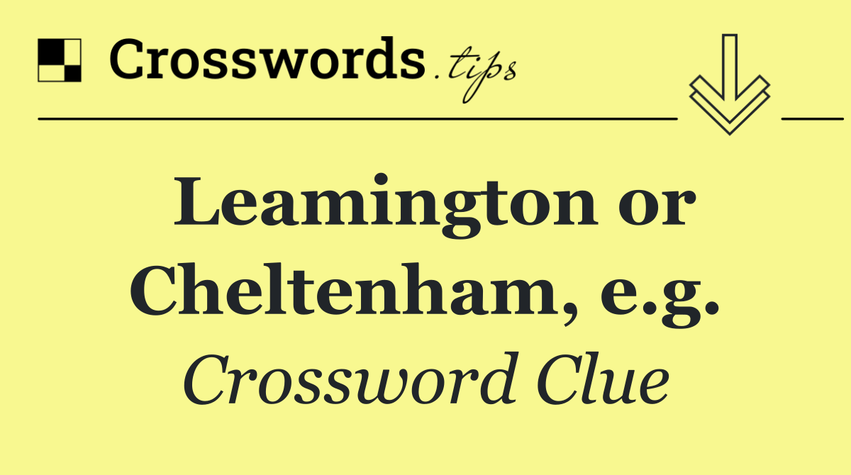 Leamington or Cheltenham, e.g.