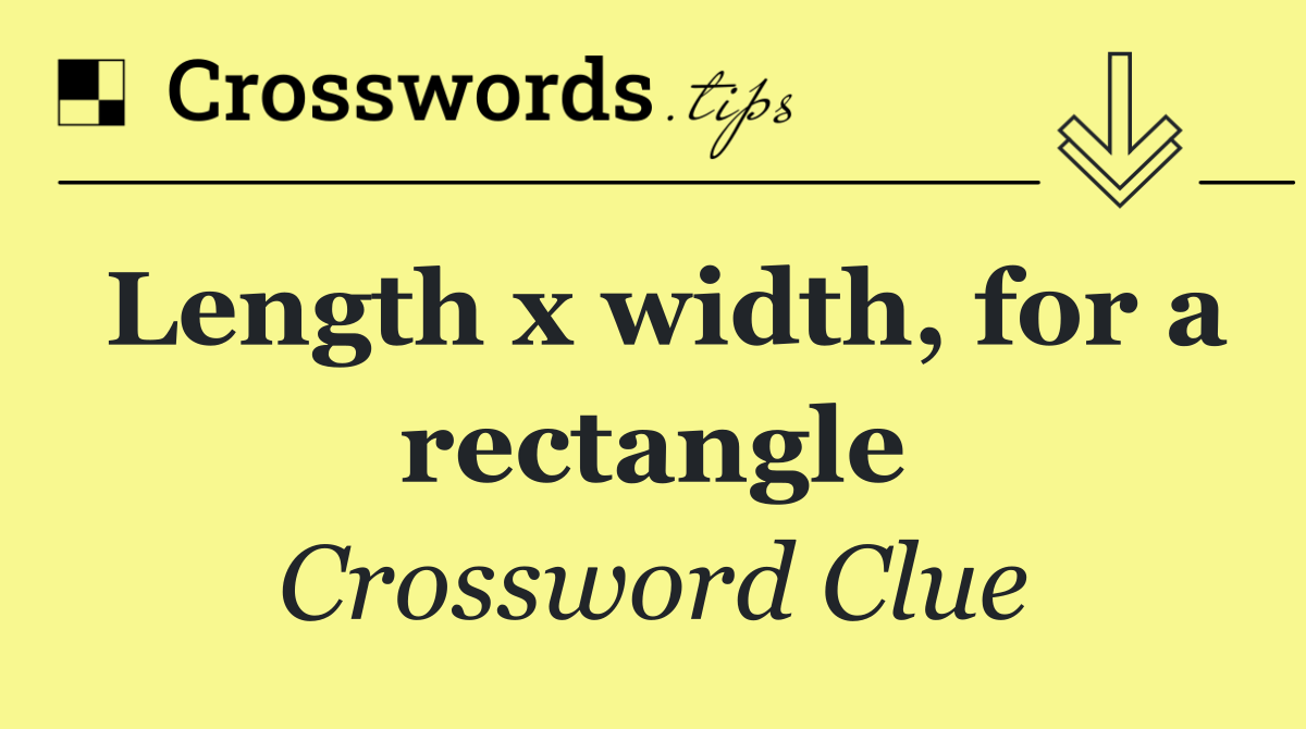 Length x width, for a rectangle