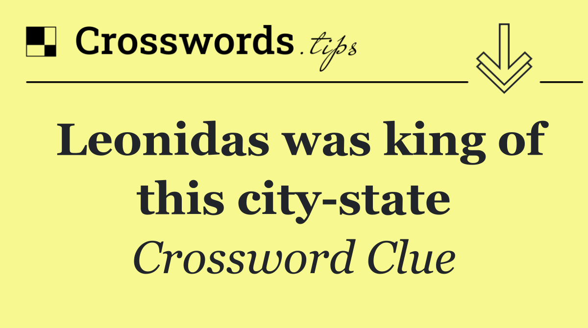 Leonidas was king of this city state