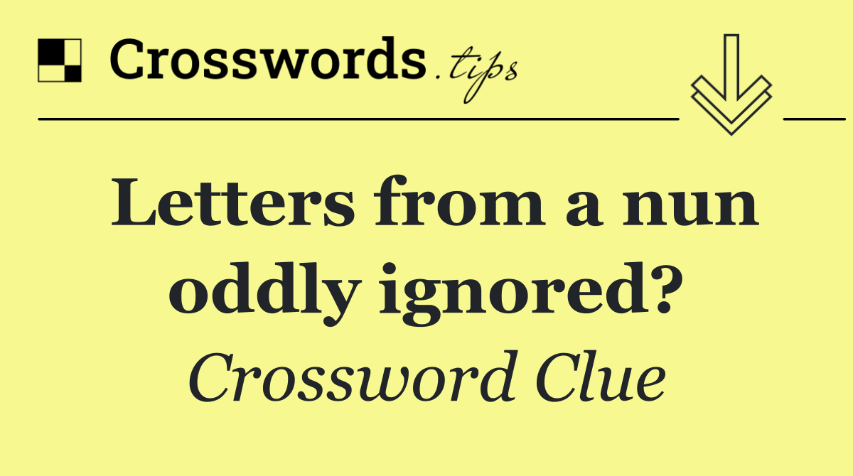 Letters from a nun oddly ignored?