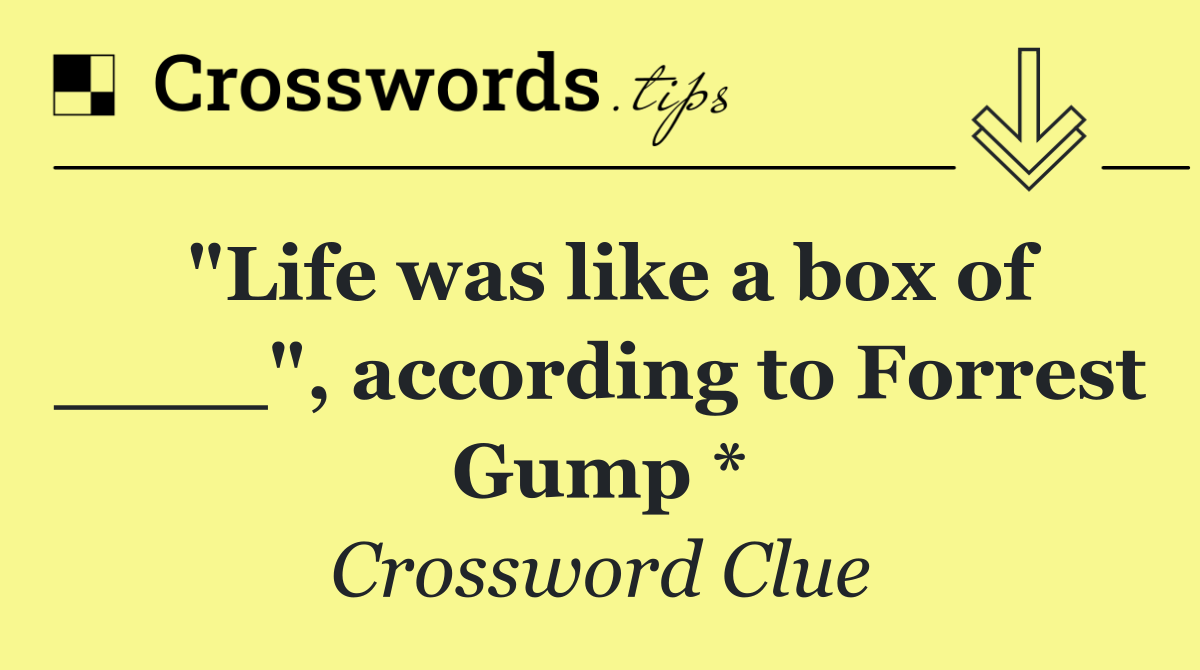 "Life was like a box of ____", according to Forrest Gump *