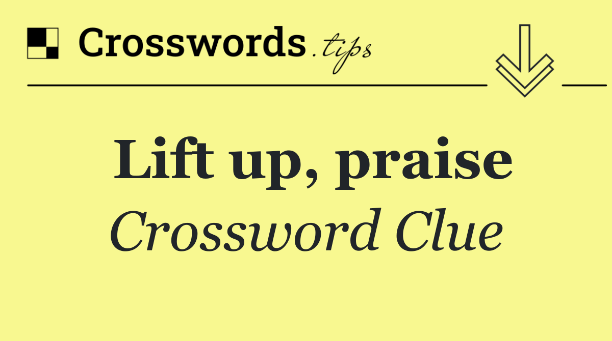 Lift up, praise