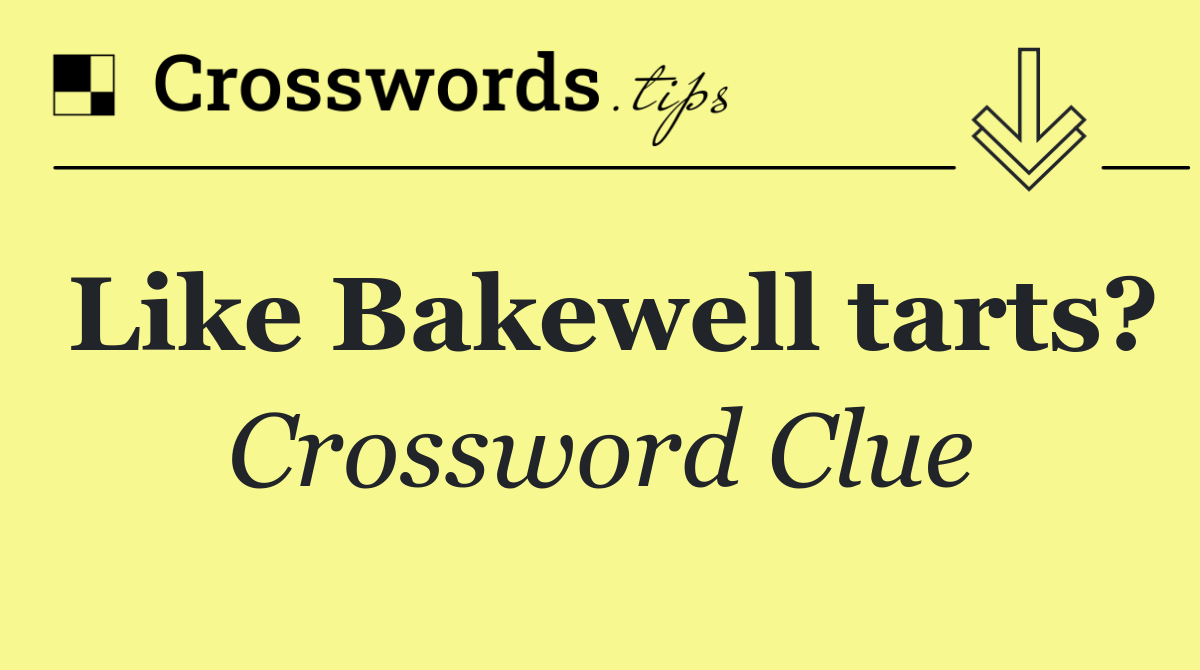 Like Bakewell tarts?