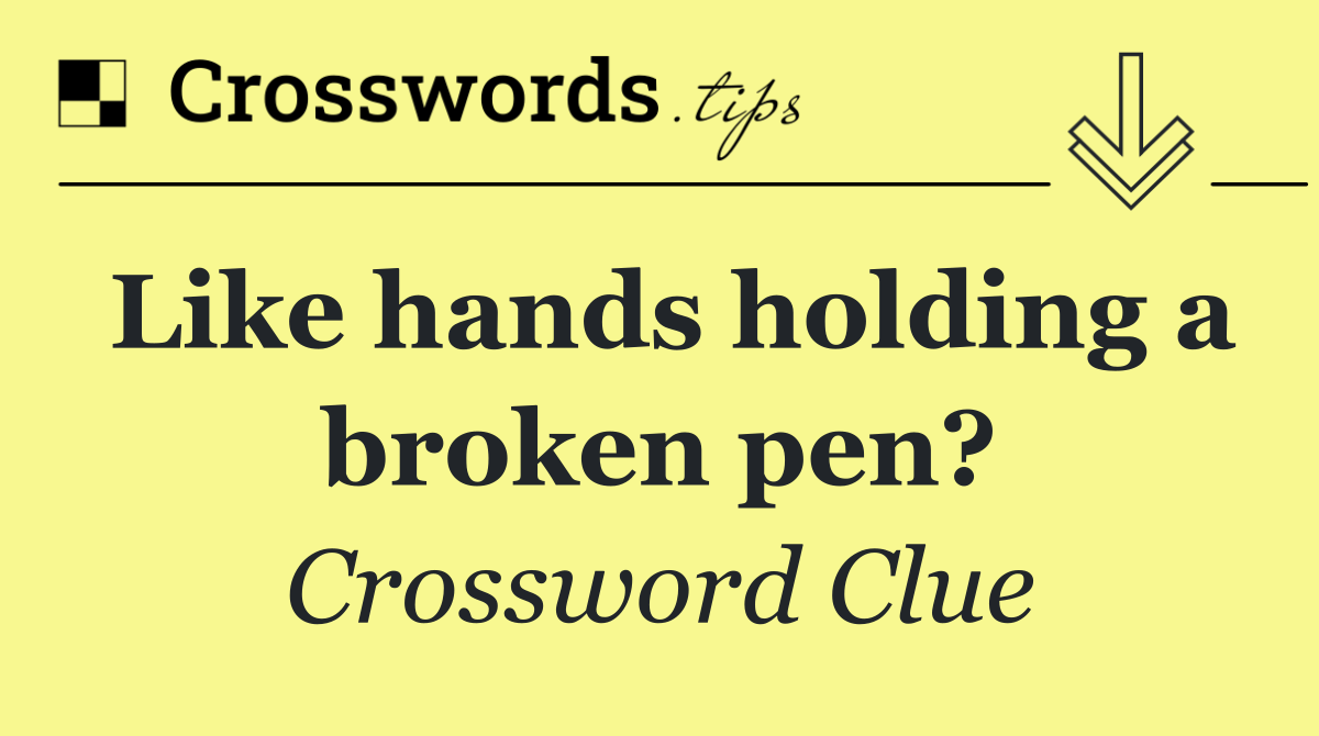 Like hands holding a broken pen?