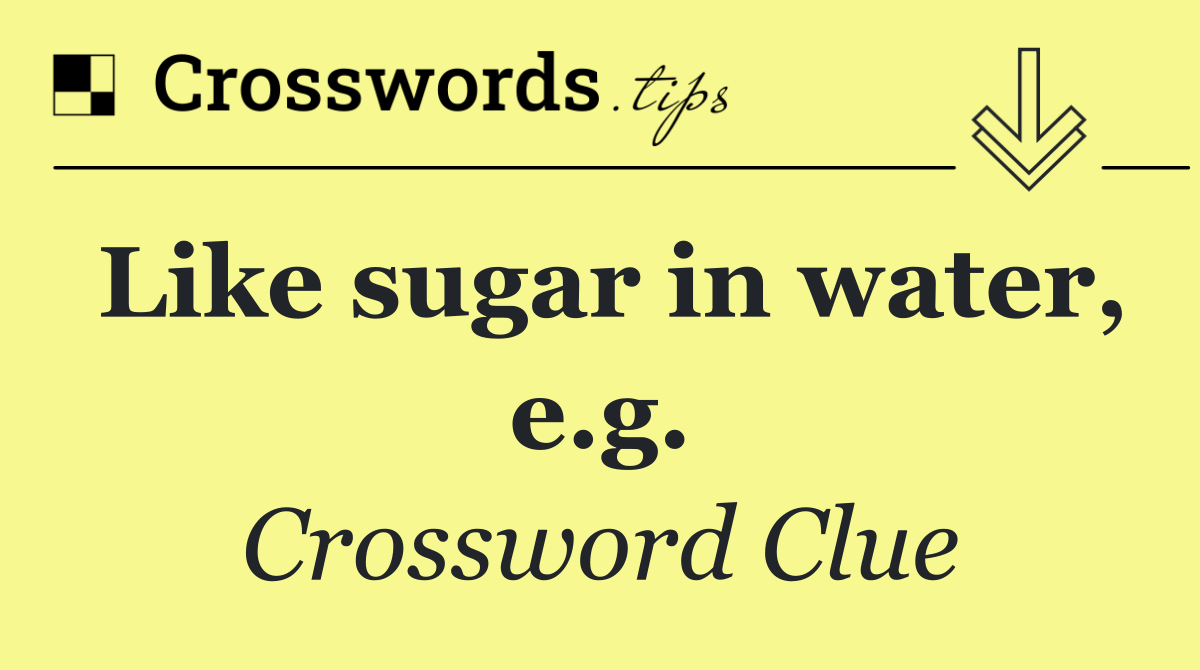 Like sugar in water, e.g.