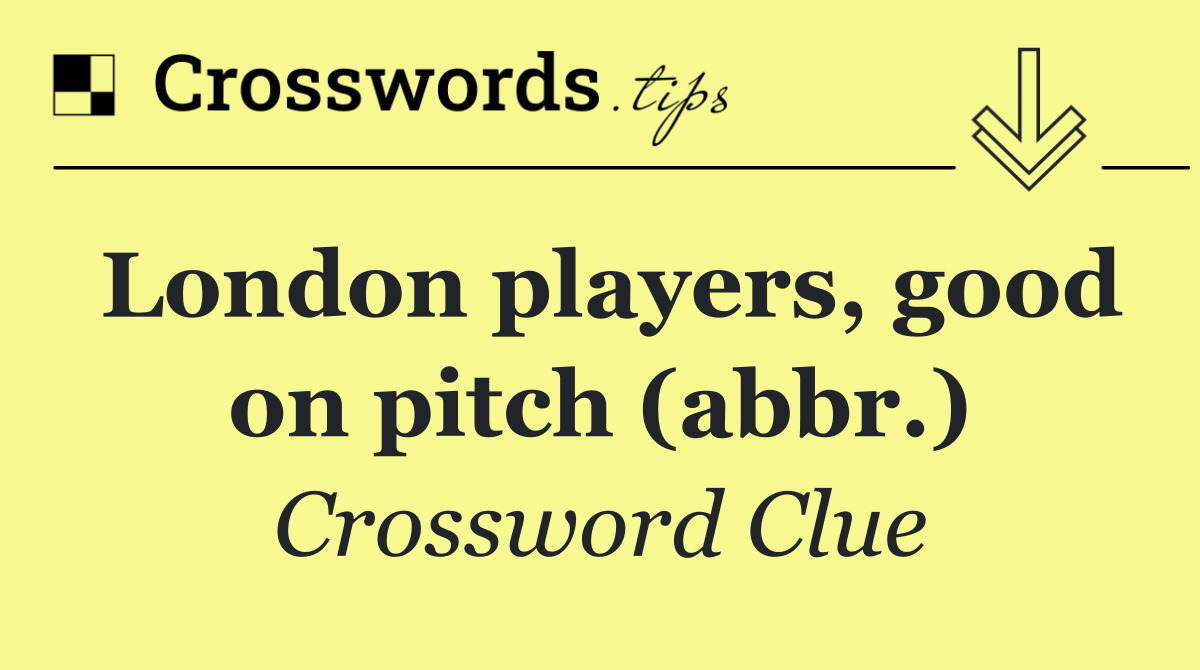 London players, good on pitch (abbr.)