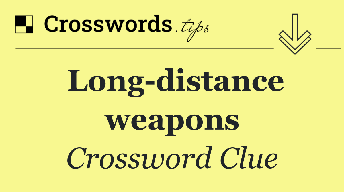 Long distance weapons