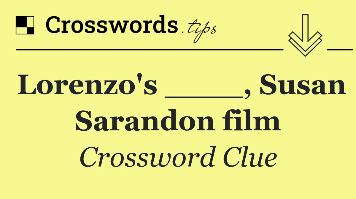 Lorenzo's ____, Susan Sarandon film