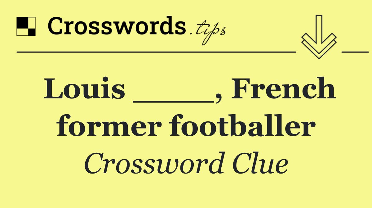 Louis ____, French former footballer