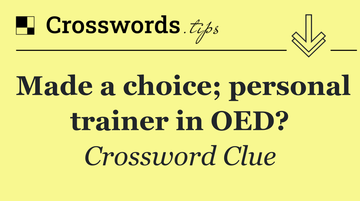 Made a choice; personal trainer in OED?