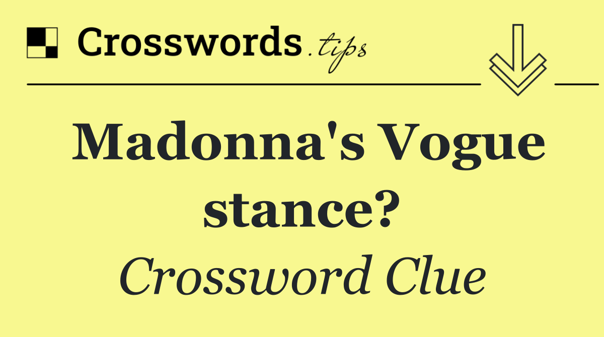 Madonna's Vogue stance?