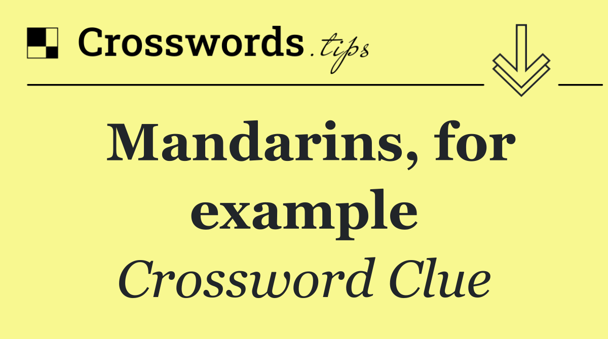 Mandarins, for example