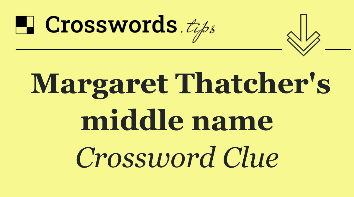 Margaret Thatcher's middle name