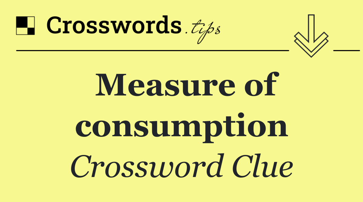 Measure of consumption