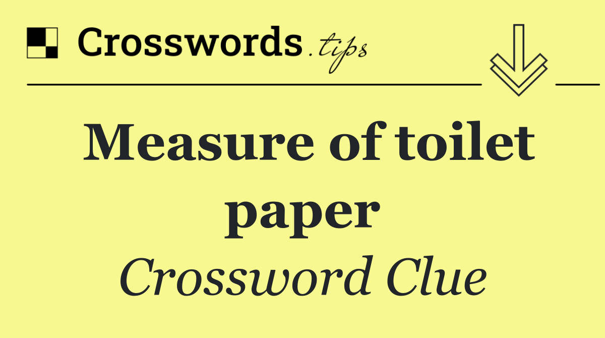 Measure of toilet paper