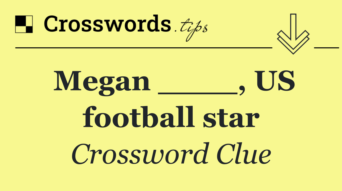 Megan ____, US football star