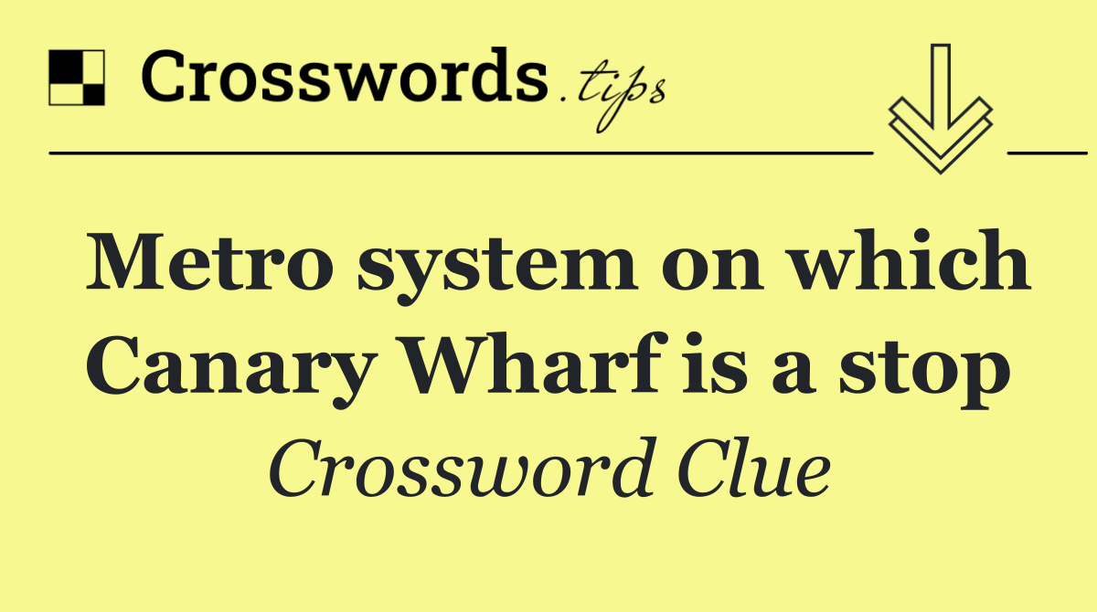 Metro system on which Canary Wharf is a stop