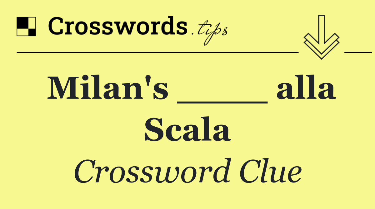 Milan's ____ alla Scala