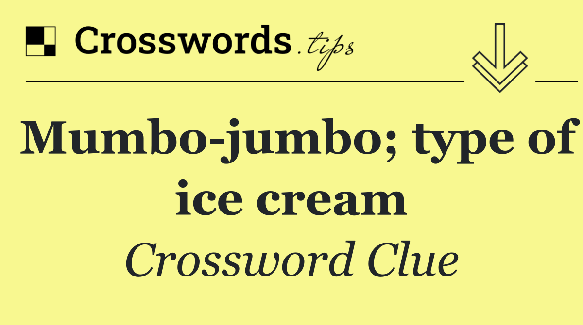 Mumbo jumbo; type of ice cream