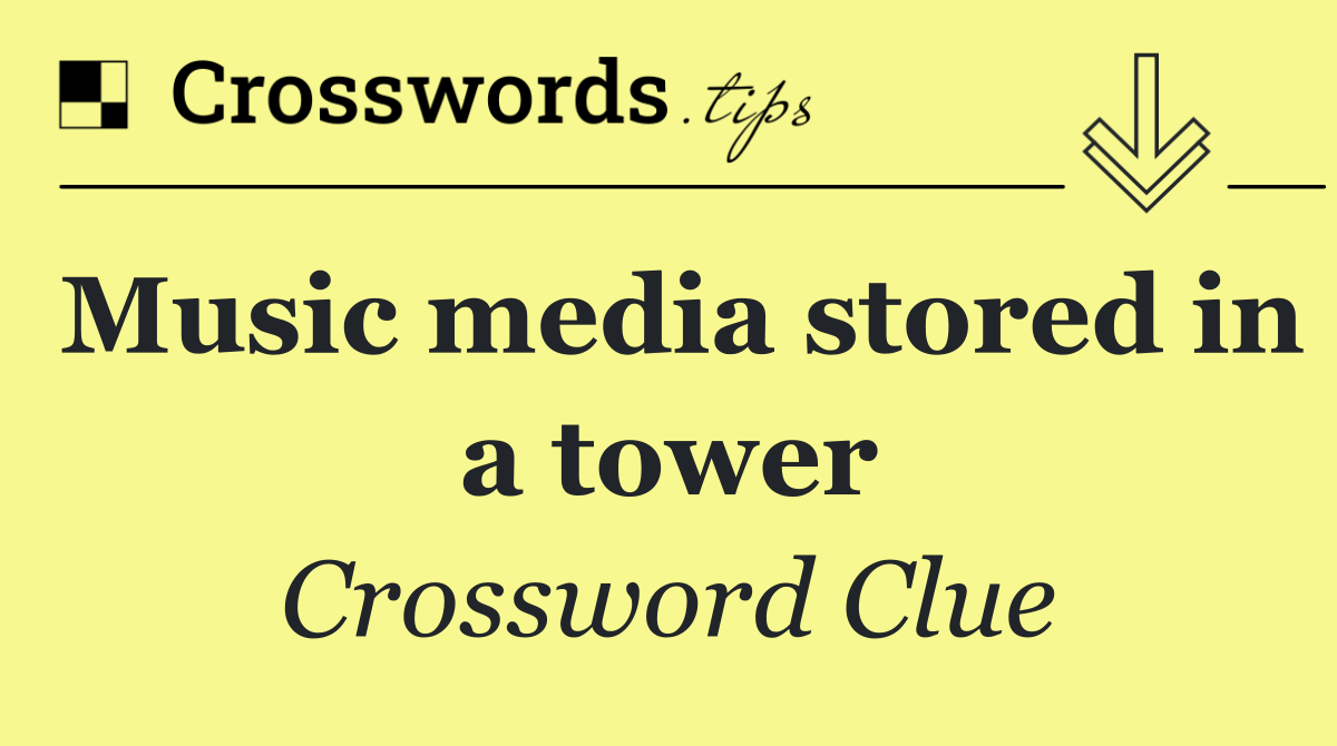 Music media stored in a tower