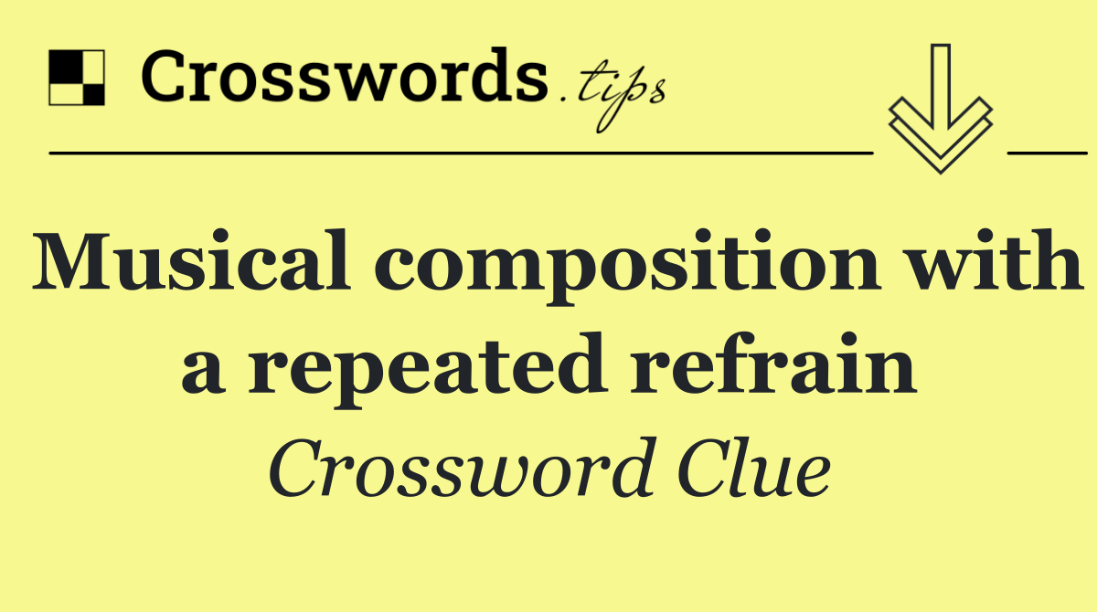 Musical composition with a repeated refrain