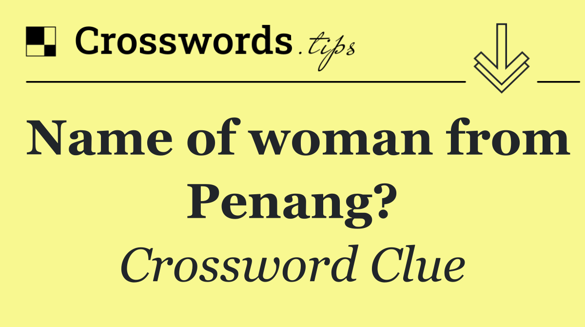 Name of woman from Penang?