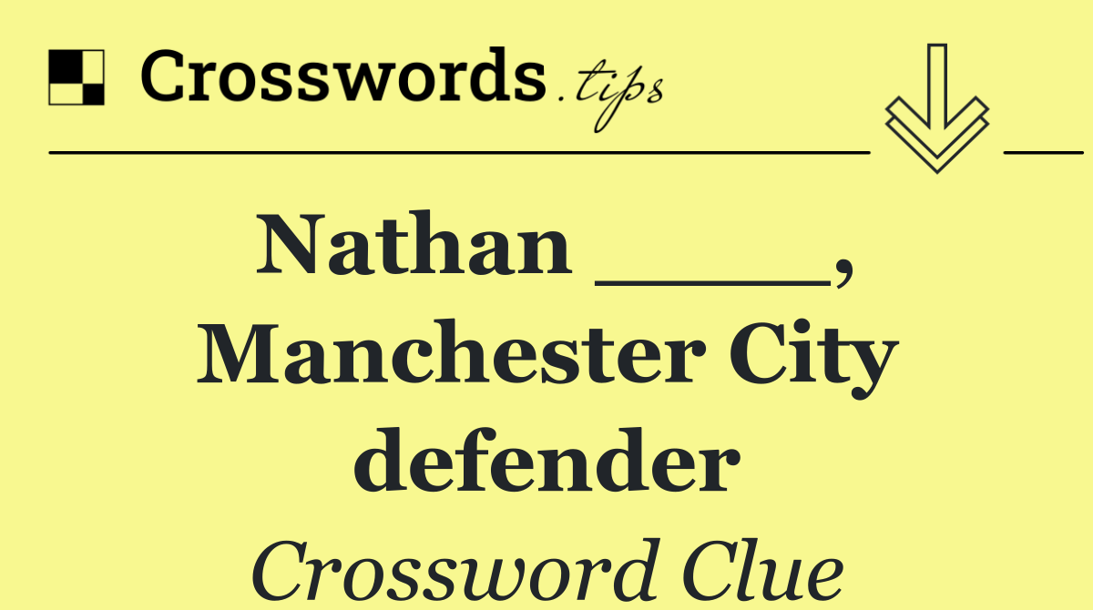 Nathan ____, Manchester City defender