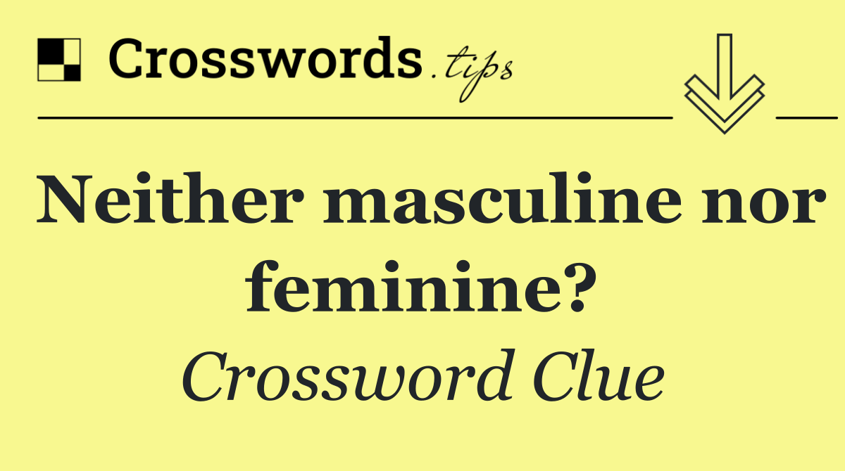 Neither masculine nor feminine?