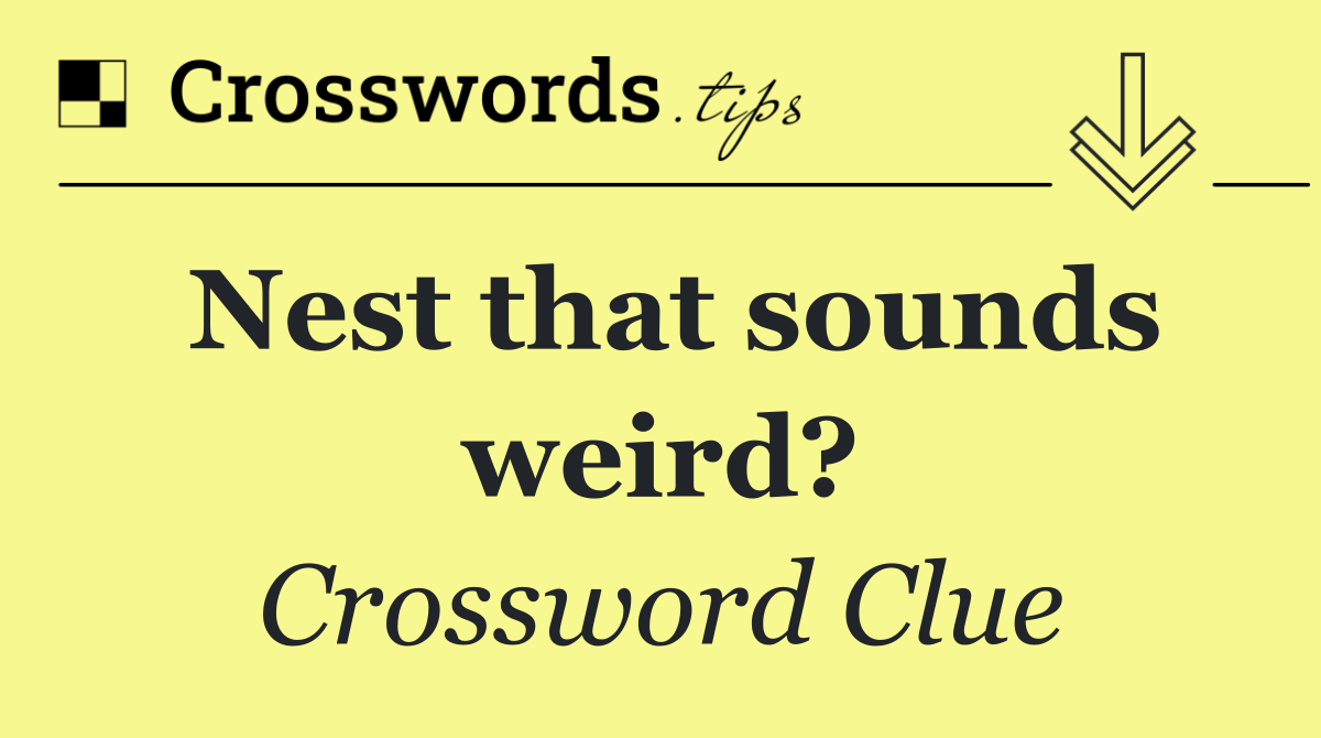 Nest that sounds weird?