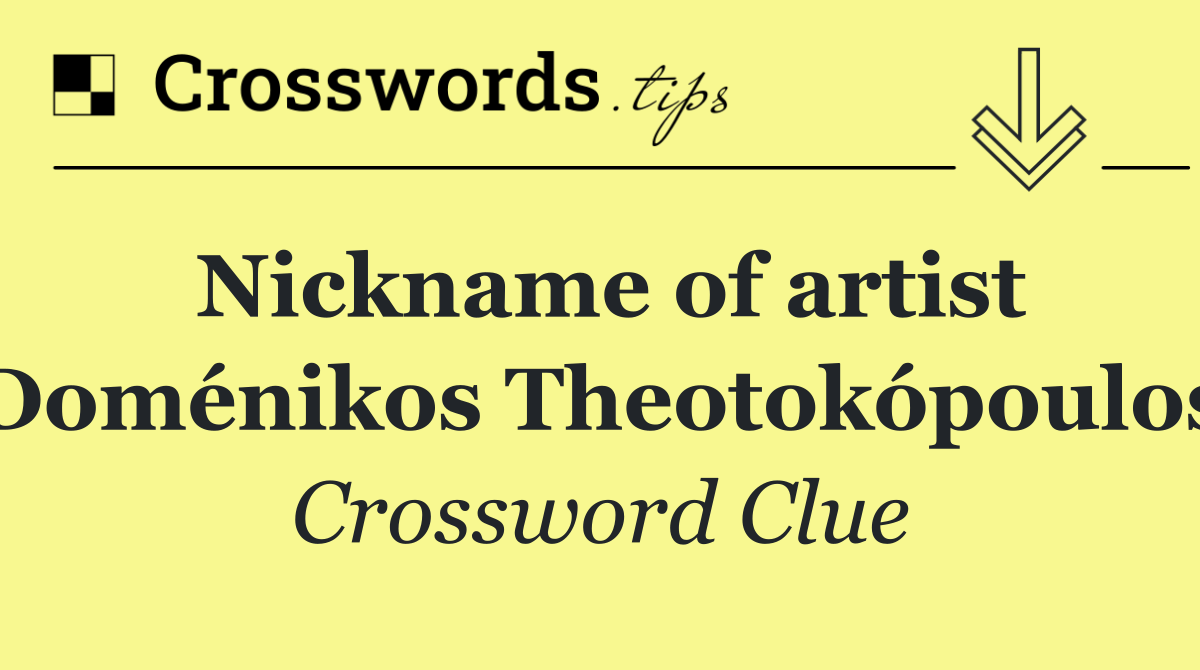 Nickname of artist Doménikos Theotokópoulos