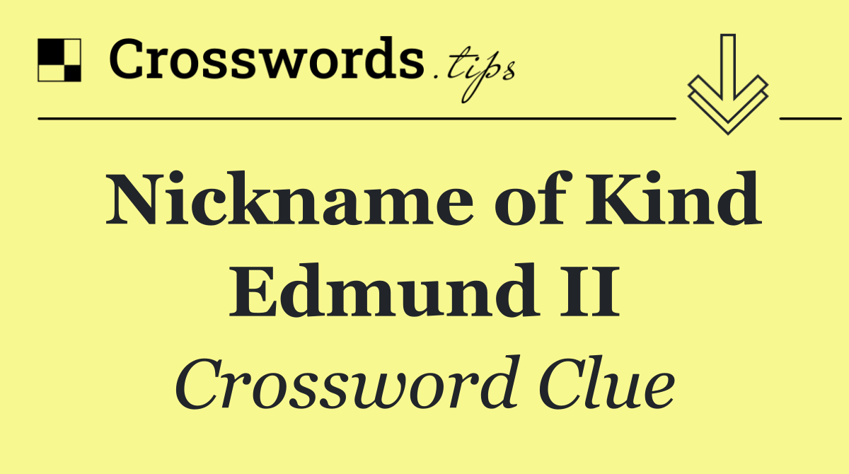 Nickname of Kind Edmund II