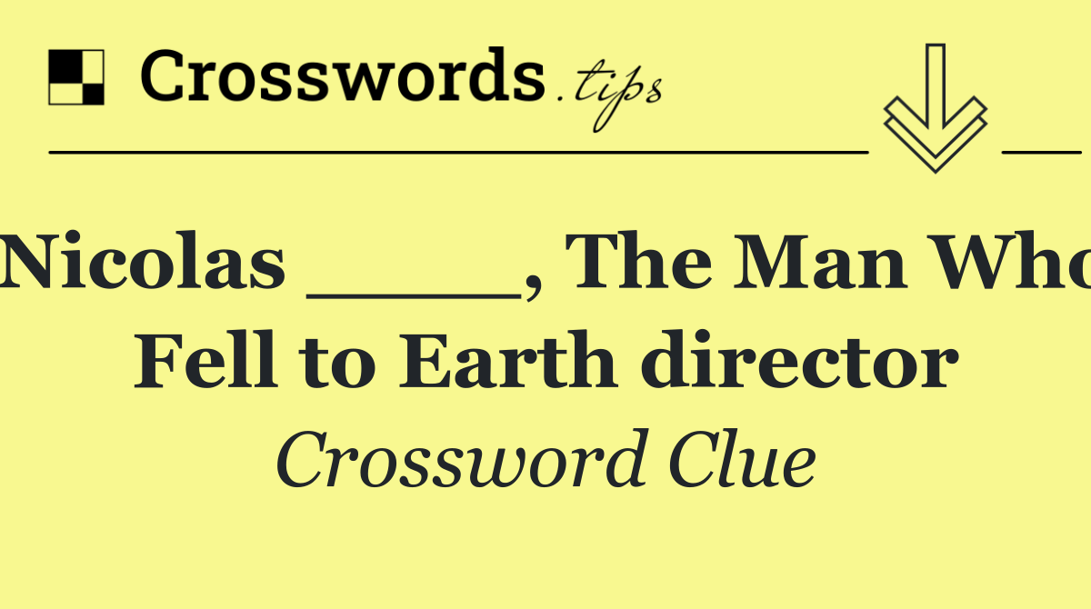 Nicolas ____, The Man Who Fell to Earth director