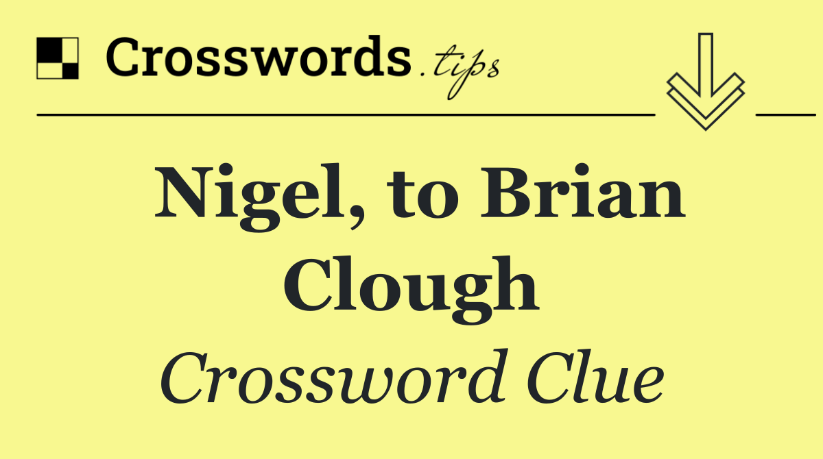 Nigel, to Brian Clough