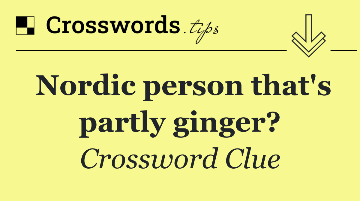 Nordic person that's partly ginger?