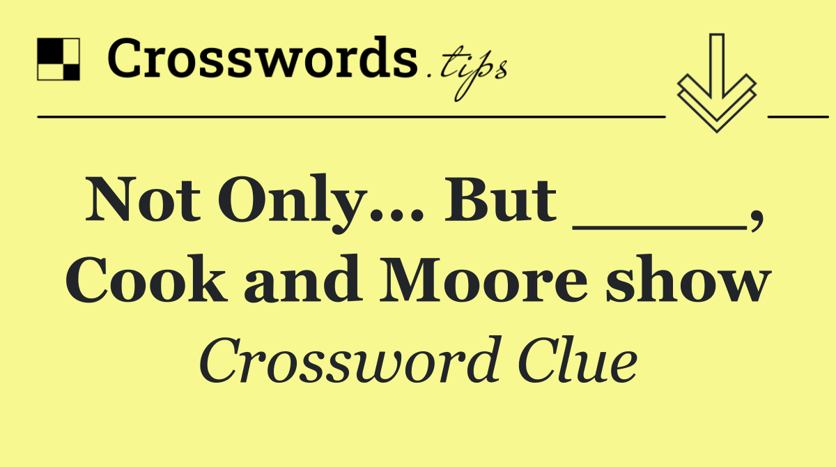 Not Only... But ____, Cook and Moore show