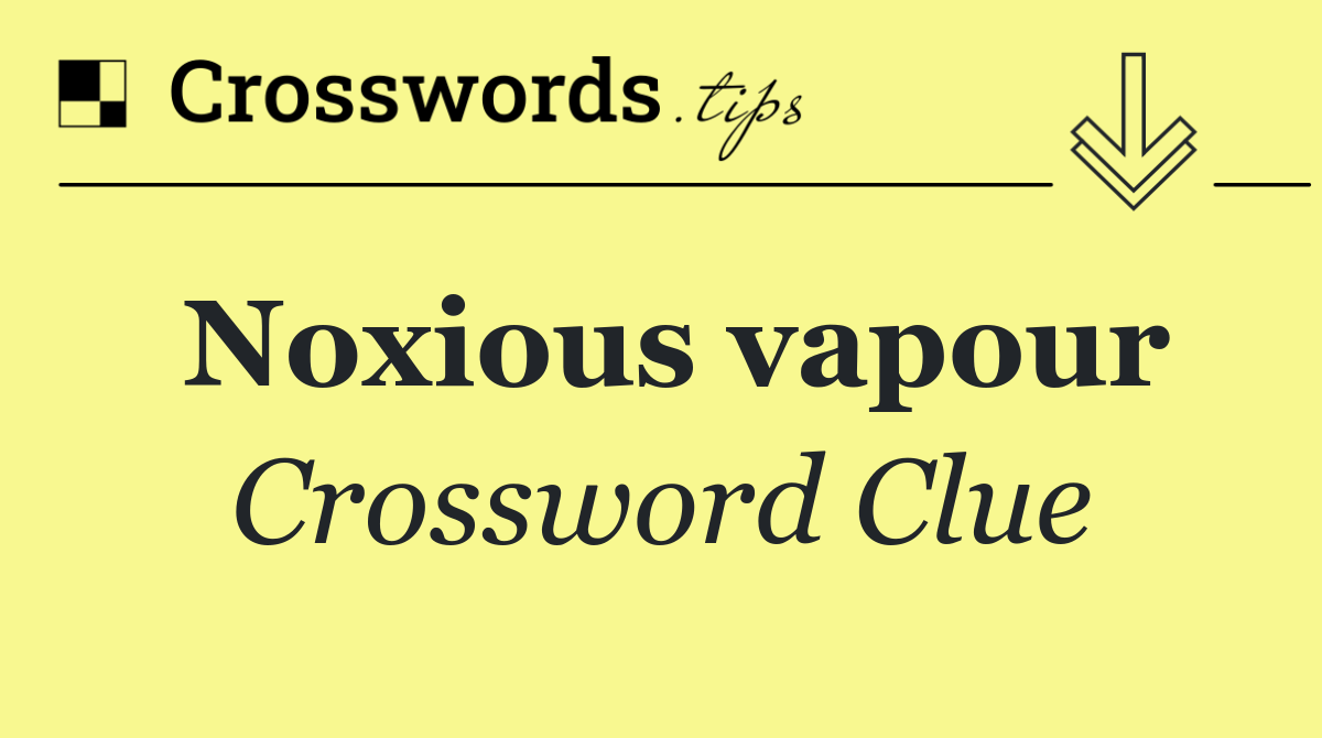 Noxious vapour