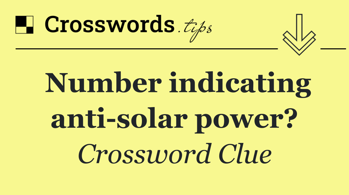 Number indicating anti solar power?