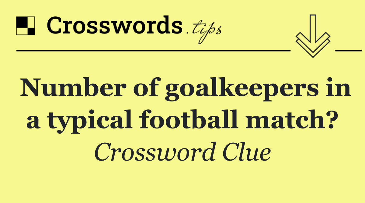 Number of goalkeepers in a typical football match?