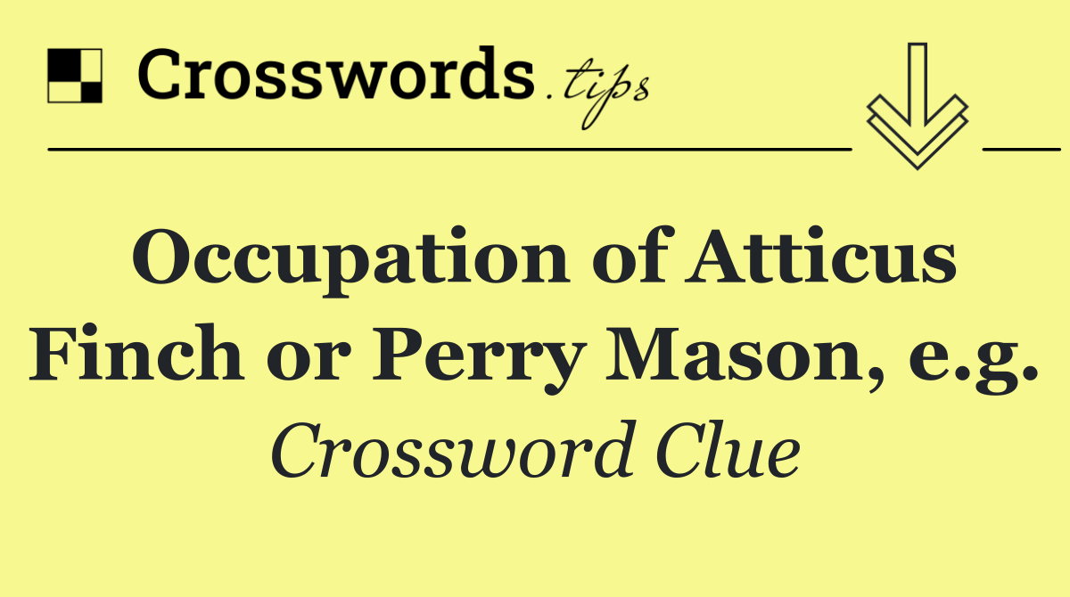 Occupation of Atticus Finch or Perry Mason, e.g.